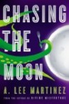 Chasing the Moon by A. Lee Martinez