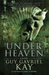 Under Heaven by Guy Gavriel Kay Under Heaven by Guy Gavriel Kay