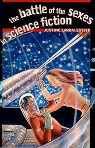 The Battle of the Sexes in Science Fiction by Justine Larbalestier