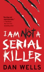 I Am Not a Serial Killer by Dan Wells I Am Not a Serial Killer by Dan Wells