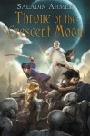 Throne of the Crescent Moon by Saladin Ahmed