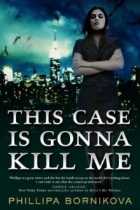This Case Is Gonna Kill Me by Phillipa Bornikova