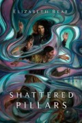 Shattered Pillars by Elizabeth Bear