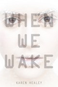 When We Wake by Karen Healey