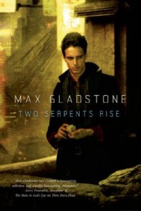 Two Serpents Rise by Max Gladstone