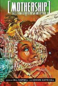 Mothership: Tales from Afrofuturism and Beyond edited by Bill Campbell and Edward Hall