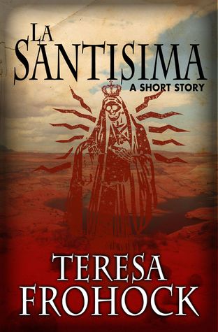 La Santisima by Teresa Frohock
