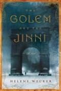 The Golem and the Jinni by Helen Wecker