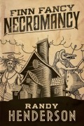 Finn Fancy Necromancy by Randy Henderson