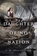 A Daughter of No Nation by A. M. Dellamonica