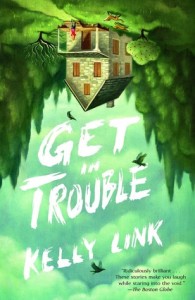 Get in Trouble by Kelly Link