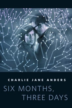 Six Months, Three Days by Charlie Jane Anders