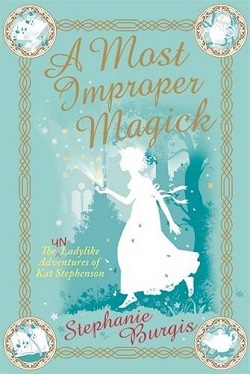 A Most Improper Magick by Stephanie Burgis