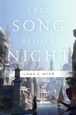 Last Song Before Night by Ilana C. Myer