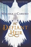 The Defiant Heir by Melissa Caruso