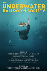 The Underwater Ballroom Society edited by Stephanie Burgis and Tiffany Trent