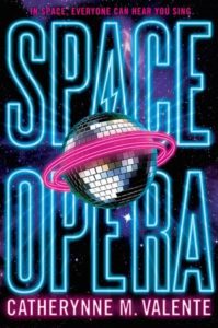 Space Opera by Catherynne M. Valente