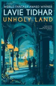 Unholy Land by Lavie Tidhar