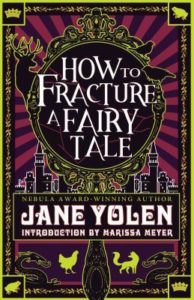 How to Fracture a Fairy Tale by Jane Yolen