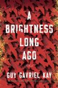 A Brightness Long Ago by Guy Gavriel Kay