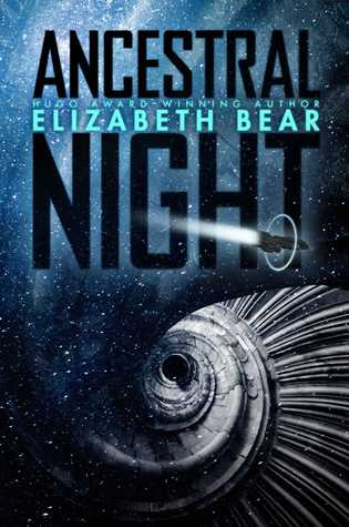 Ancestral Night by Elizabeth Bear