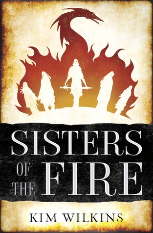 Sisters of the Fire by Kim Wilkins