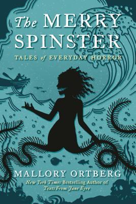 The Merry Spinster by Daniel Mallory Ortberg