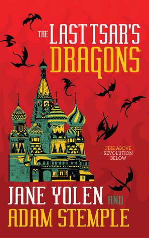 The Last Tsar's Dragons by Jane Yolen and Adam Stemple