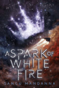 A Spark of White Fire - Sangu Mandanna - Book Cover