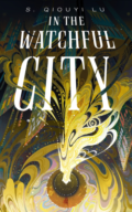In the Watchful City by S. Qiouyi Lu - Book Cover