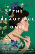 The Beautiful Ones by Silvia Moreno-Garcia - Book Cover