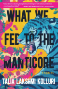 Cover of What We Fed to the Manticore by Talia Lakshmi Kolluri